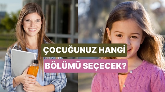 Çocuğunuzun Üniversitedeki Bölümü Ne Olacak?