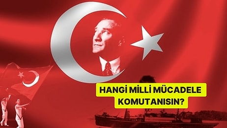 Hangi Milli Mücadele Komutanısın?