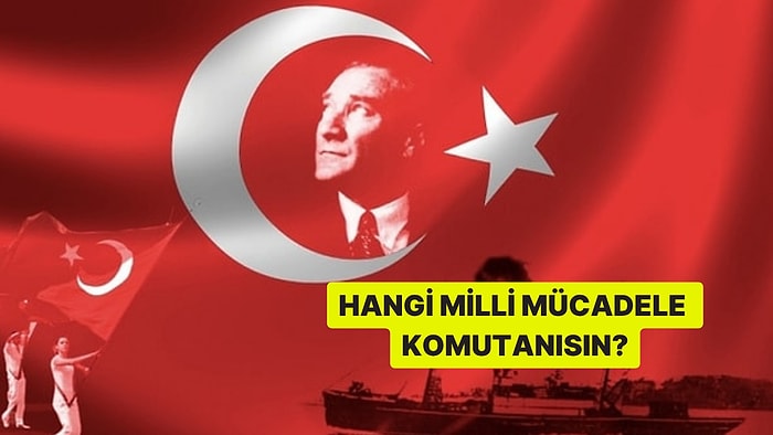 Hangi Milli Mücadele Komutanısın?