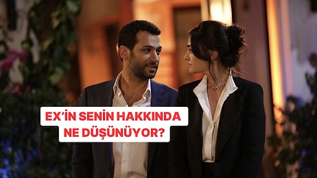 Ex’in Senin Hakkında Ne Düşünüyor?