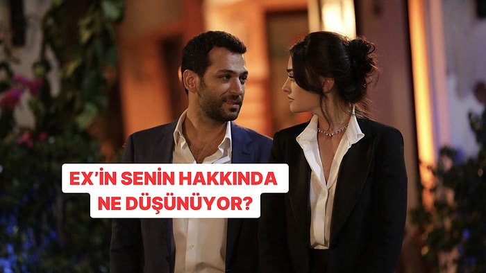 Ex’in Senin Hakkında Ne Düşünüyor?