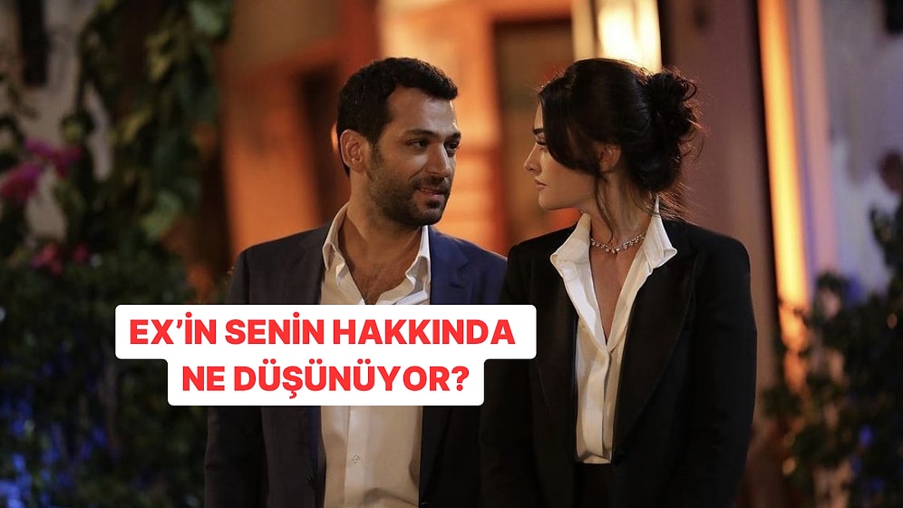 Ex’in Senin Hakkında Ne Düşünüyor?