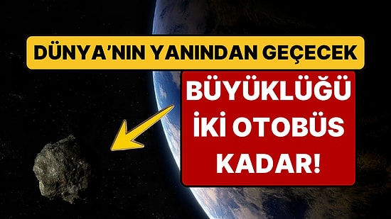 İki Otobüs Büyüklüğündeki Asteroit Dünya'ya Yaklaşıyor!