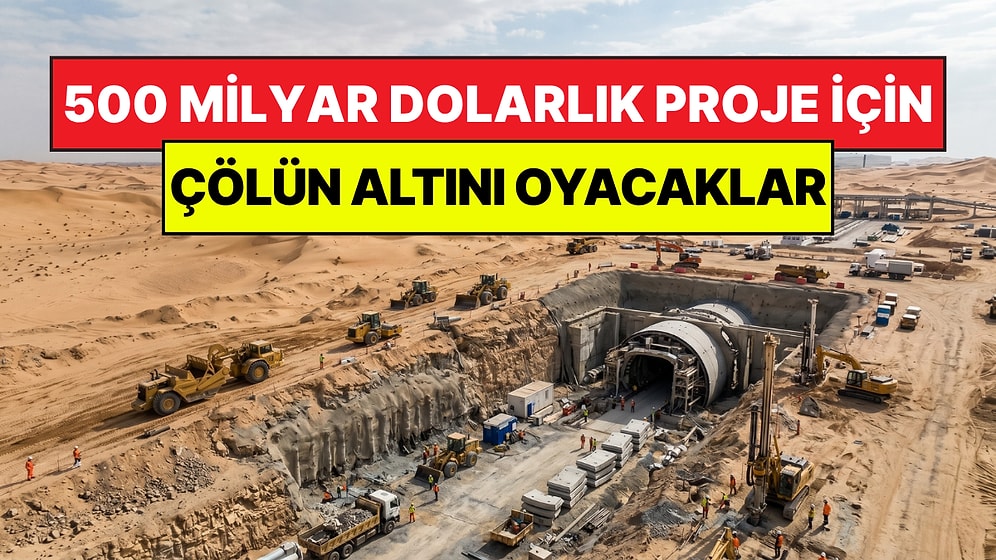 Çölün Ortasındaki Proje İçin 500 Milyar Dolar Harcayacaklar: Dev Tüneller İçin İmzalar Atıldı