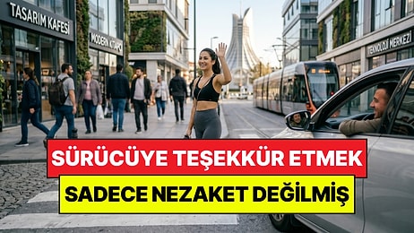 Psikologlar Açıkladı: Yol Veren Sürücüye Teşekkür Etmek Sadece Nezaket Değilmiş