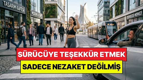 Psikologlar Açıkladı: Yol Veren Sürücüye Teşekkür Etmek Sadece Nezaket Değilmiş
