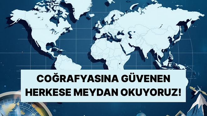 Coğrafya Uzmanları Buraya: 10 Soruluk Testte Kaç Doğru Yapacaksın?