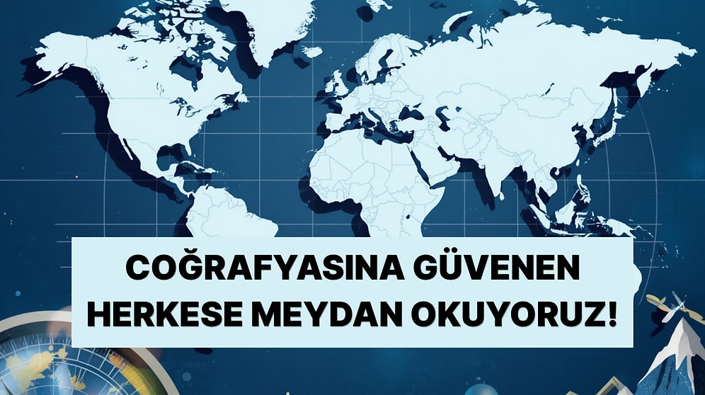 Coğrafya Uzmanları Buraya: 10 Soruluk Testte Kaç Doğru Yapacaksın?