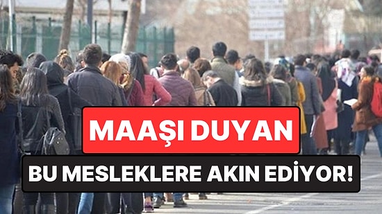 Maaşı Duyan Bu Mesleklere Akın Ediyor: Beyaz Yakadan Fazla Kazanıyorlar