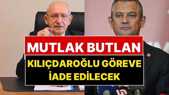CHP İçin Mutlak Butlan Kararı Çıktı: Kılıçdaroğlu Göreve İade Edilecek!
