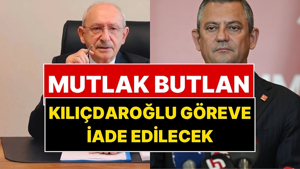 CHP İçin Mutlak Butlan Kararı Çıktı: Kılıçdaroğlu Göreve İade Edilecek!