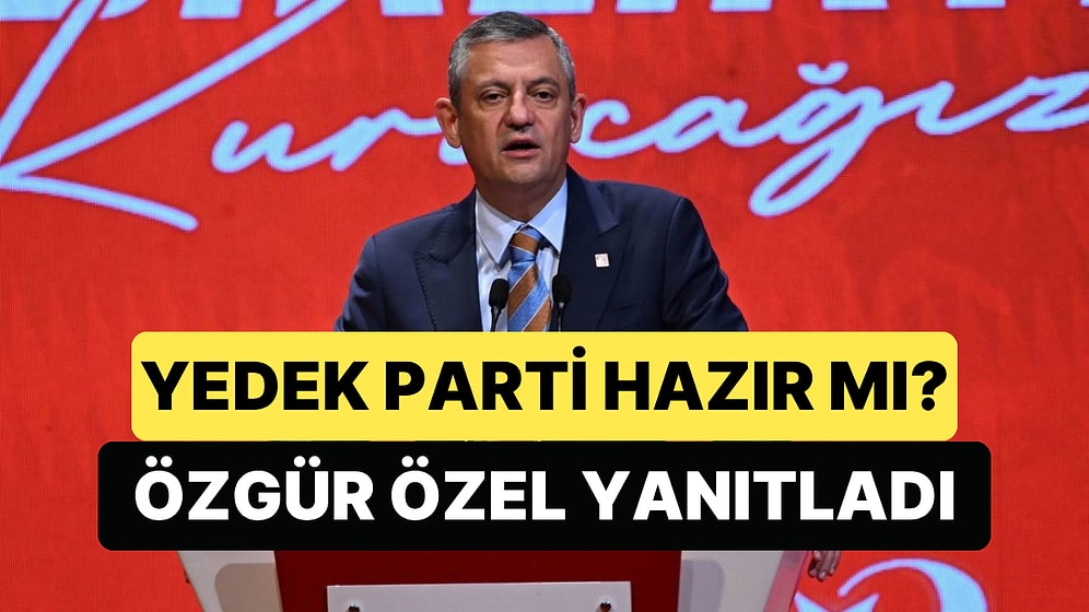 Özgür Özel "Yedek Parti Var Mı?" Sorusunu Yanıtladı: "Baskın Seçime Hazırız"