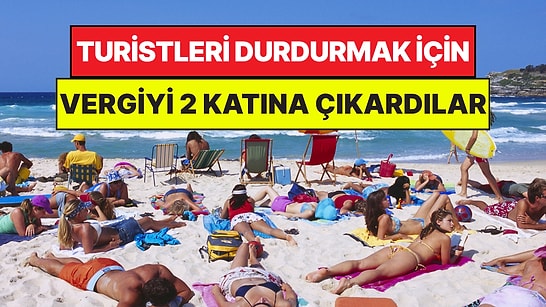 Kalabalıktan Şikayetçi Şehre Turist Gelmesin Diye Vergiyi 2 Katına Çıkardılar