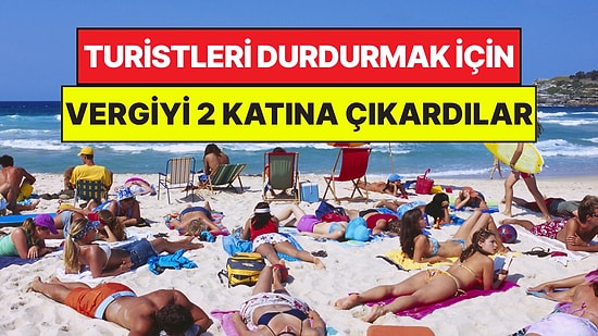 Kalabalıktan Şikayetçi Şehre Turist Gelmesin Diye Vergiyi 2 Katına Çıkardılar