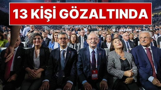 ‘CHP Kurultayı’ Soruşturması: 7 İlde 13 Kişi Gözaltına Alındı