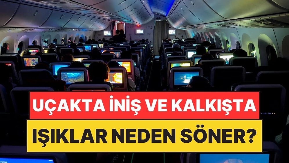 Uçaklarda Kalkış ve İniş Sırasında Işıklar Neden Kapatılır?