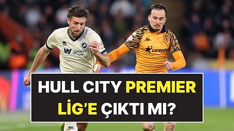 Hull City Premier Lig’e Çıktı mı? Premier Lig’e Yükselen Ne Kadar Kazanacak?