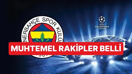 Fenerbahçe'nin Şampiyonlar Ligi'ndeki Muhtemel Rakipleri Netleşti