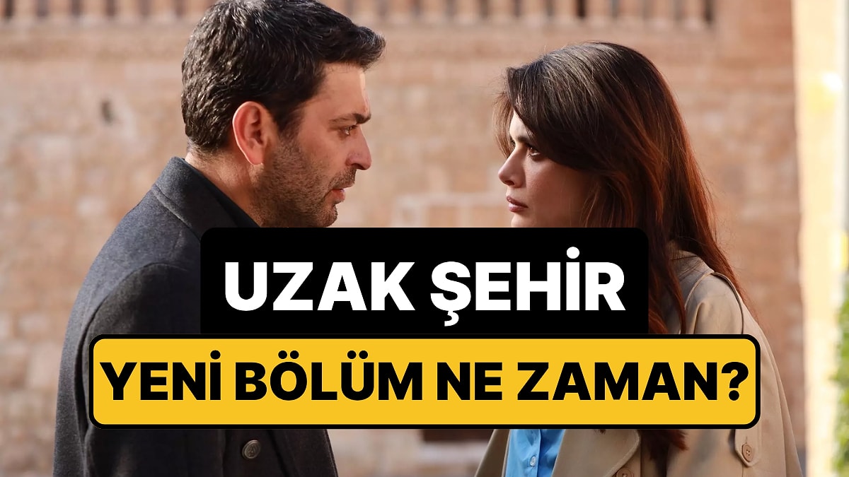 Uzak Şehir Bu Akşam Var mı, Yok mu? Uzak Şehir Neden Yok?