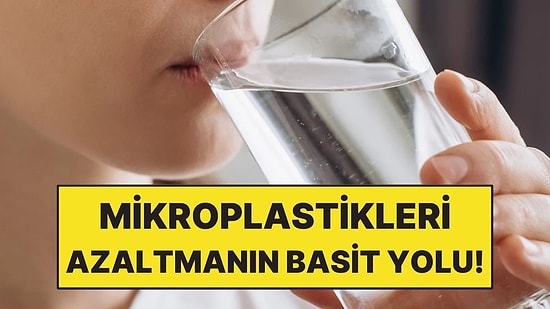 İçme Suyundaki Mikroplastikleri Azaltmanın Basit Yolu Bulundu