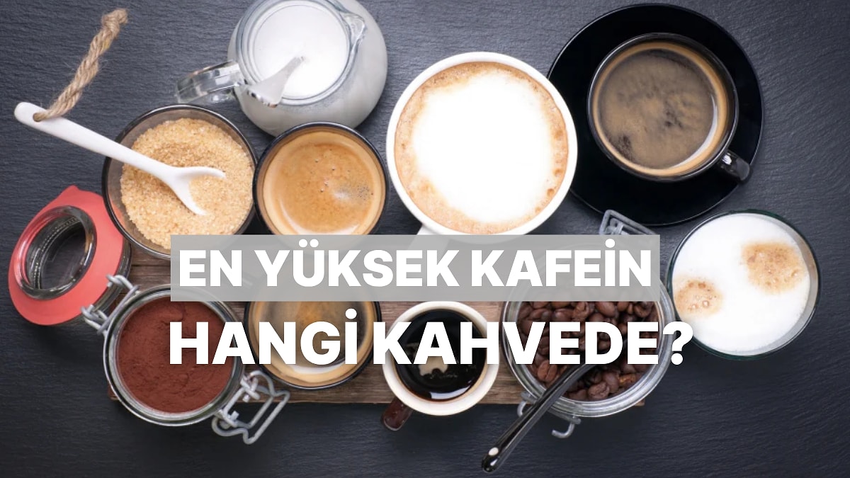 Sizin İçin Araştırdık: Hangi Kahvede Ne Kadar Kafein Var?