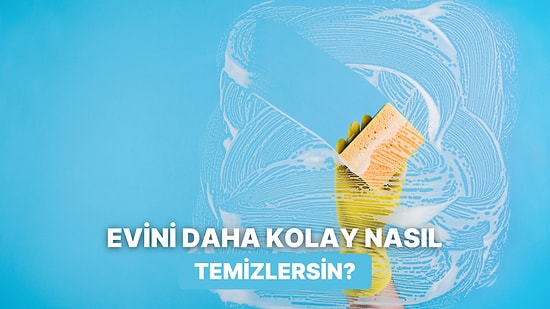 “Ben Bunu Neden Daha Önce Bilmiyordum?” Diyeceğin 10 Temizlik Taktiği