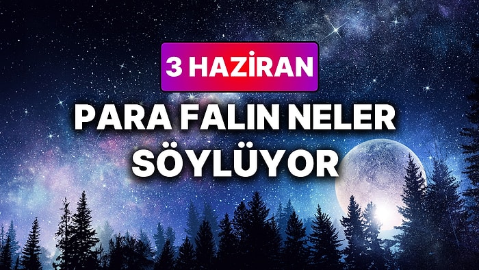 Günlük Para Burç Yorumuna Göre 3 Haziran Çarşamba Günün Nasıl Geçecek?