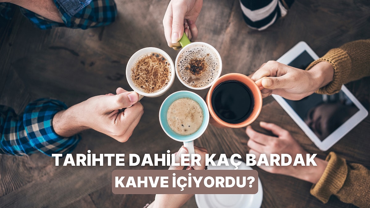 Tarihteki Ünlü Kahve Tiryakileri: Hangi Dahi Günde