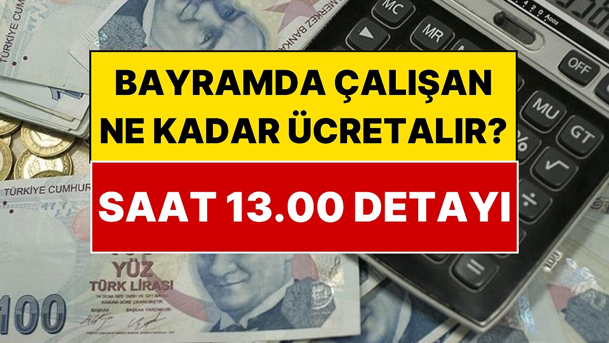 Bayramda Çalışanlara Çifte Kazanç Müjdesi! 2026 Kurban Bayramı Mesai Ücretleri Kuruşu Kuruşuna Hesaplandı