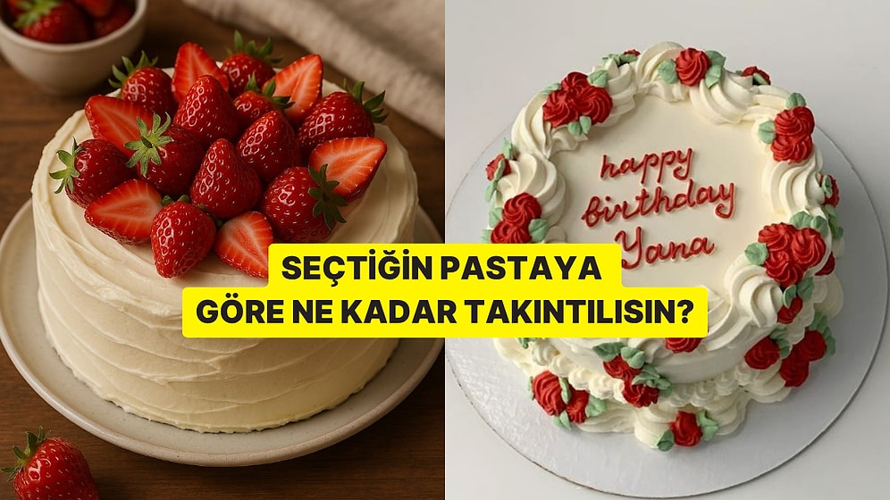Seçtiğin Pastaya Göre Ne Kadar Takıntılısın?