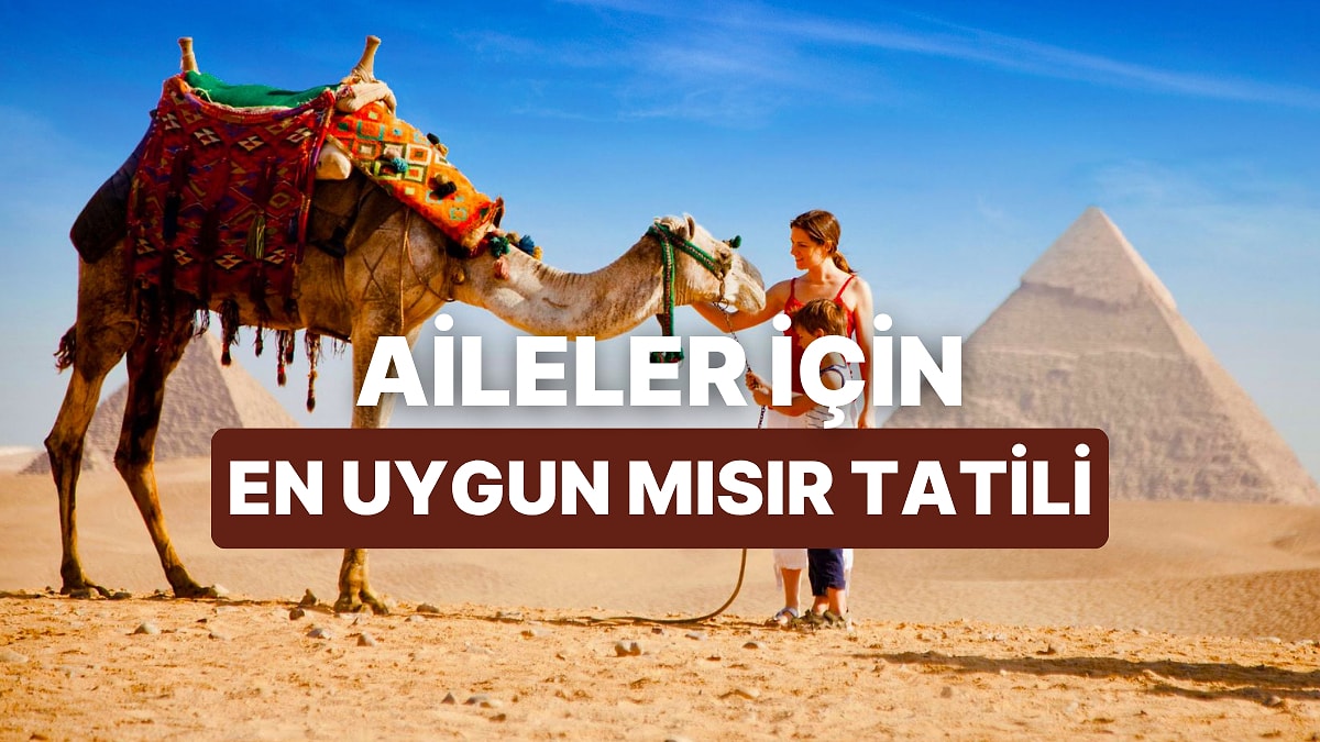 Çocuklu Aileler İçin Mısır’da En Uygun Tatil Bölgeleri