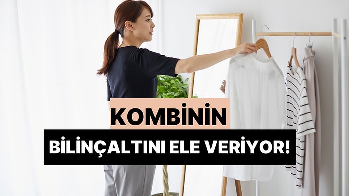 Bize Bir Kombin Yap, Bilinçaltını Analiz Edelim!