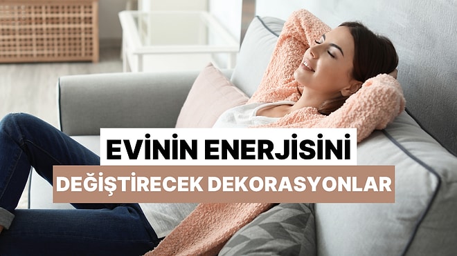 Evinin Enerjisini Değiştirecek 10 Dekorasyon Detayı!