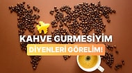 Bu Kahve Çeşitlerinin Hangi Ülkeye Ait Olduğunu Bulabilecek misin?
