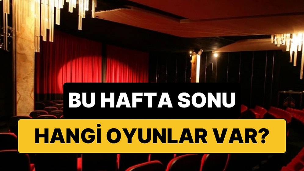 İstanbul'da Bu Hafta Sonu Hangi Oyunlar Var? 30-31 Mayıs 2026 Tiyatro Oyunları