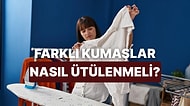 Hangi Kumaş Nasıl Ütülenir?