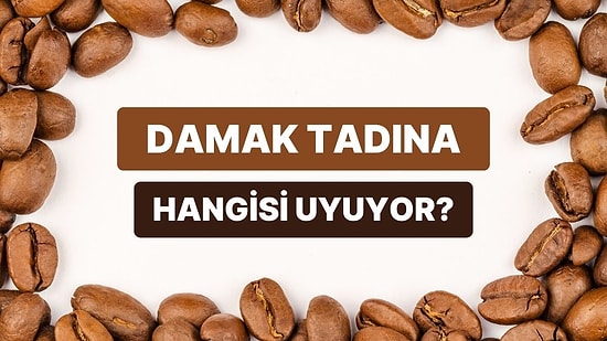Hangi Kahve Çekirdeği Damak Tadına Daha Uygun?