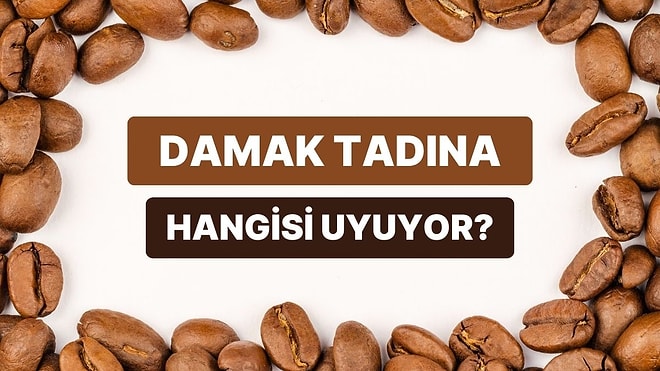 Hangi Kahve Çekirdeği Damak Tadına Daha Uygun?