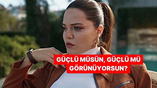 Evet/Hayır Testine Göre Güçlü müsün, Güçlü mü Görünüyorsun?