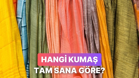 Hangi Kumaş Türü Tam Senlik?