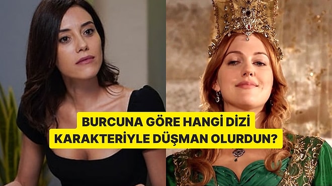 Burcuna Göre Hangi Dizi Karakteriyle Düşman Olurdun?