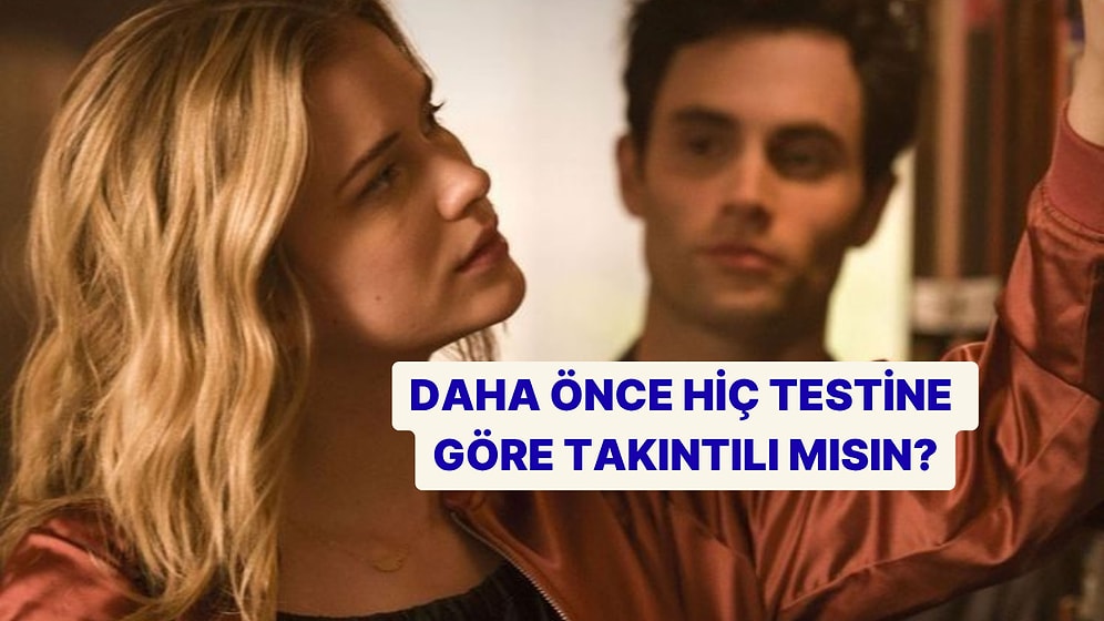 Daha Önce Hiç Testine Göre Takıntılı mısın?