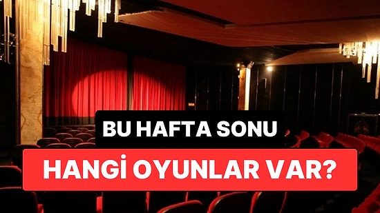 İstanbul'da Bu Hafta Sonu Hangi Oyunlar Var? 6-7 Haziran 2026 Tiyatro Oyunları