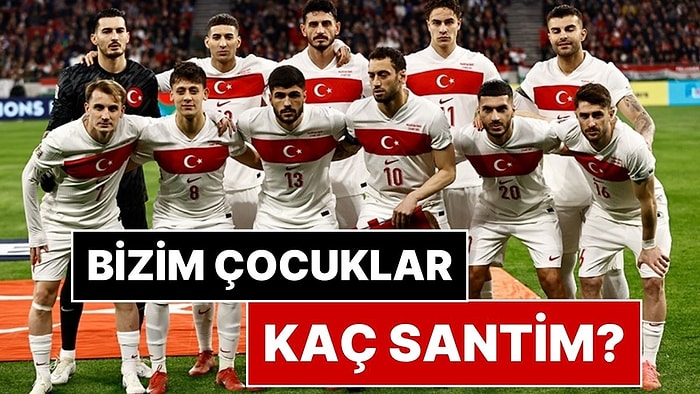 2026 Dünya Kupası'na Giden Milli Takım Oyuncularının Boyları Kaç Santim?