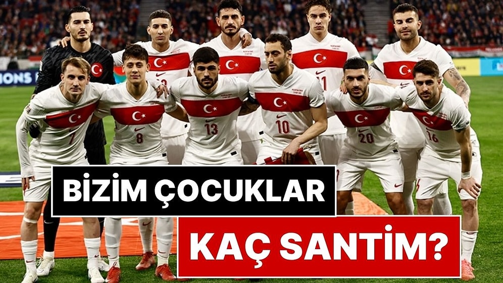 2026 Dünya Kupası'na Giden Milli Takım Oyuncularının Boyları Kaç Santim?