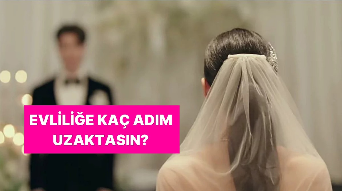İlişkini Anlat Evliliğe Kaç Adım Uzakta Olduğunu Söyleyelim!