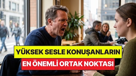 Psikologlar Açıkladı: Sürekli Yüksek Sesle Konuşan İnsanların Ortak Noktası Belli Oldu
