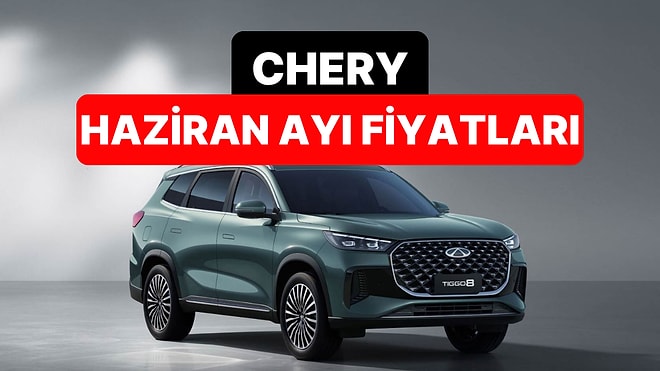 Haziran 2026 Chery Fiyat Listesi: Yeni Tiggo 7 ve Tiggo 8 Güncel Fiyatlar