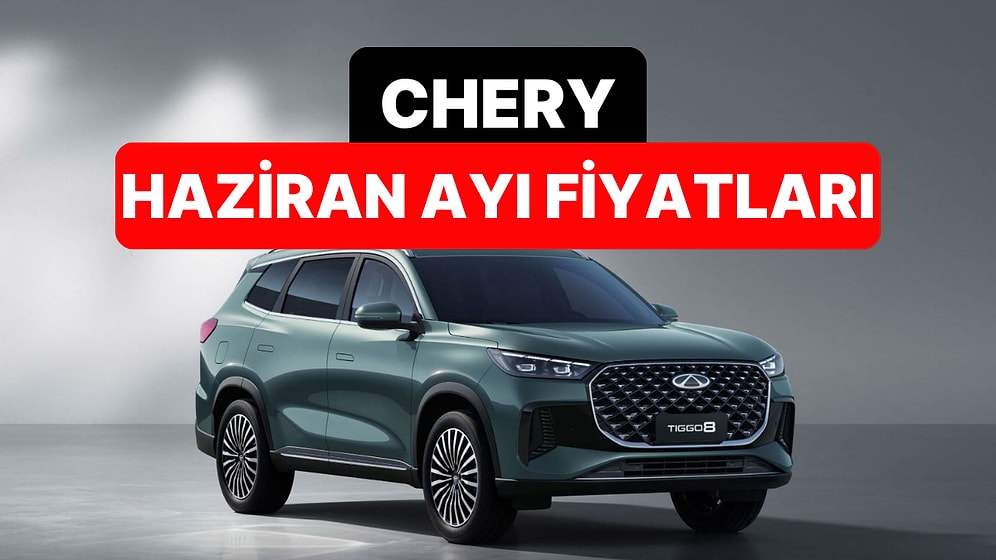 Haziran 2026 Chery Fiyat Listesi: Yeni Tiggo 7 ve Tiggo 8 Güncel Fiyatlar