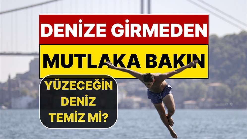 Denize Girmeden Önce Mutlaka Bakın: Yüzeceğiniz Denizin Kalitesini Anında Görebilirsiniz